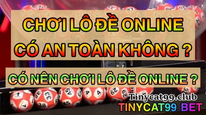 Chơi lô đề online có an toàn không ?